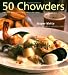 Image of 50 Chowders: One Pot Meals - Clam, Corn, &amp; Beyond