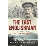 The Last Englishman: The Double Life of Arthur Ransomeby Roland Chambers