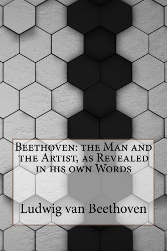 Beethoven: the Man and the Artist, as Revealed in his own Words