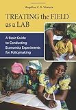 Treating the field as a lab : a basic guide to conducting economics experiments for policymaking