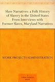Slave Narratives: a Folk History of Slavery in the United States From Interviews with Former Slaves Maryland Narratives