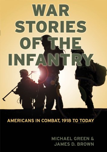 War Stories of the Infantry: Americans in Combat, 1918 to Today