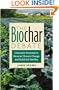 The Biochar Debate: Charcoal's Potential to Reverse Climate Change and Build Soil Fertility (Schumacher Briefings)
