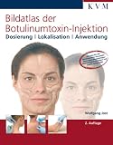 Bildatlas der Botulinumtoxin-Injektion: Dosierung|Lokalisation|Anwendung