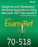 MCPD 70-518 Exam Ref: Designing and Developing Windows Applications Using Microsoft .NET Framework 4: Designing and Deve...
