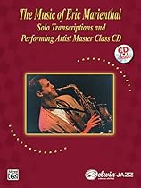 The Music of Eric Marienthal (Solo Transcriptions and Performing Artist Master Class): Saxophone, Book & CD The Music of Eric Marienthal (Solo Transcriptions and Performing Artist Master Class): Saxophone, Book & CD