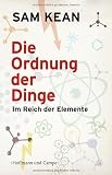 Die Ordnung der Dinge: Im Reich der Elemente - Sam Kean