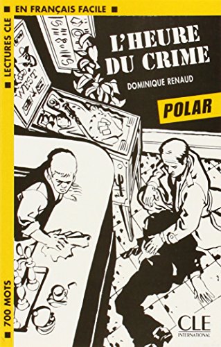 Lectures Cle En Francais Facile: Level 1 L'Heure Du Crime (French Edition)