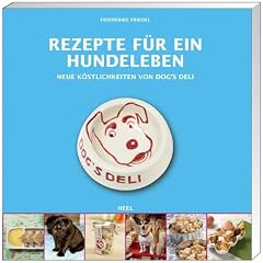 Rezepte f�r ein Hundeleben: Neue K�stlichkeiten von Dogs Deli