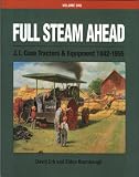 Full Steam Ahead: J. I. Case Tractors and Equipment 1842-1955