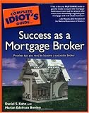 The Complete Idiot's Guide to Success as a Mortgage Broker
