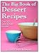 Dessert Recipes - 300 Classic, Traditional, Favorite Pudding, and Sweet Confectioneries
