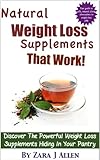 Natural Weight Loss Supplements That Work: Discover The Powerful Weight Loss Supplements Hiding In Your Pantry