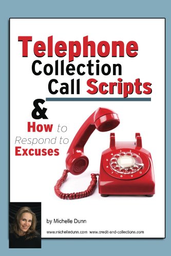 Telephone Collection call Scripts & How to respond to Excuses (The Collecting Money Series Book 13)