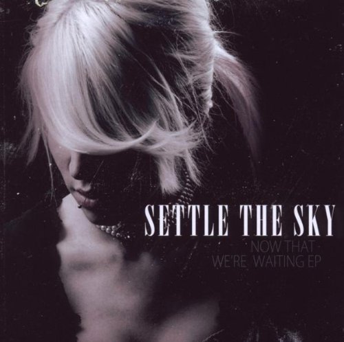 Settle The Sky - Now That We