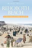Rehoboth Beach: A History of Surf & Sand