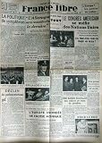 FRANCE LIBRE du 20/07/1947 - LA POLITIQUE DE SYMPTOMES PAR L. VEIL - L'ALLEMAGNE SERA RECONSTRUITE LA DERNIERE AFFIRME BEVIN - AU PROCES VERGES - LE CONGRES AMERICAIN SE MEFIE DES NATIONS UNIES - LE SUCCESSEUR DE PATTERSON - UN DES ASSASSINS DE TAVARETTI AURAIT ETE ARRETE EN SUISSE - SUR LA COTE D'AZUR - LE WERWOLF IMPRIMEUR DE BILLETS - M. EDEN - LE TOUR DE FRANCE - DIOT.
