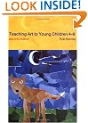 Teaching Art to Young Children 4-9