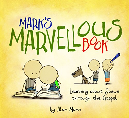 Mark's Marvellous Book: Learning about Jesus through the Gospel, by Alan Mann