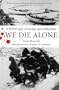 We Die Alone: A WWII Epic of Escape and Endurance