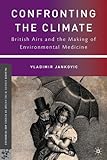 Confronting the climate : British airs and the making of environmental medicine