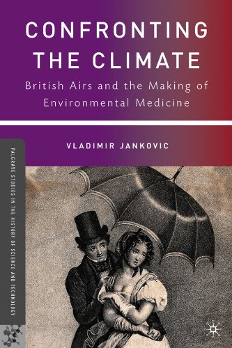 Confronting the Climate: British Airs and the Making of Environmental Medicine (Palgrave Studies in the History of Science and Technology)