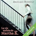 La vie enfuie de Martha K. | Livre audio Auteur(s) : Angélique Barbérat Narrateur(s) : Caroline Breton