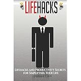 life hacks for the aspiring prodigy the ultimate life hacking guide to stay ahead of the masses save time and