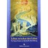 Leben zwischen den Leben: Die Hypnotherapie zur spirituellen R�ckf�hrung
