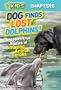 National Geographic Kids Chapters: Dog Finds Lost Dolphins: And More True Stories of Amazing Animal Heroes (NGK Chapters)