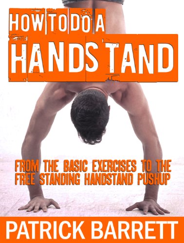 How To Do A Handstand: From the Basic Exercises To The Free Standing Handstand Pushup