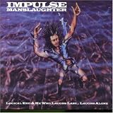 Impulse Manslaughter -  Logical End/He Who Laughs Last