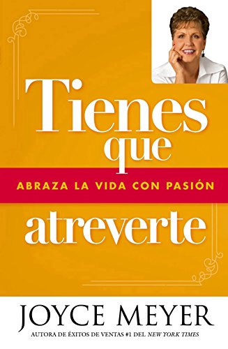 Tienes que atreverte: Abraza la vida con pasión (Spanish Edition)