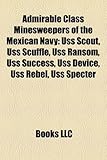 Admirable Class Minesweepers of the Mexican Navy: USS Scout, USS Scuffle, USS Ransom, USS Success, USS Device, USS Rebel, USS Specter-
