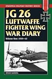 JG 26 Luftwaffe Fighter Squadron War Diary: JG 26 Luftwaffe Fighter Wing War Diary: Volume One, 1939-42 (Stackpole Military History Series)