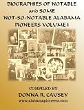 Biographies of Notable and Not-so-Notable Alabama Pioneers Vol. I