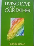 Living love : meditations on the New Testament. Our Father : meditations on the Lord's Prayer