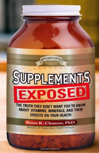 Supplements Exposed: The Truth They Don't Want You to Know About Vitamins, Minerals, and Their Effects on Your Health