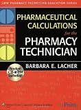 Pharmaceutical Calculations for the Pharmacy Technician (Lww Pharmacy Technician Education Series)