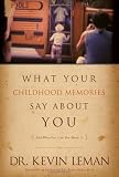 What Your Childhood Memories Say about You . . . and What You Can Do about It What Your Childhood Memories Say about You . . . and What You Can Do about It