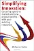 Simplifying Innovation: Doubling speed to market and new product profits - with your existing resources by Michael A. Dalton
