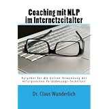 Coaching mit NLP im Internetzeitalter, Ratgeber f�r die Online-Anwendung der erfolgreichen Ver�nderungs-Technikenvon "Dr. Claus Wunderlich"