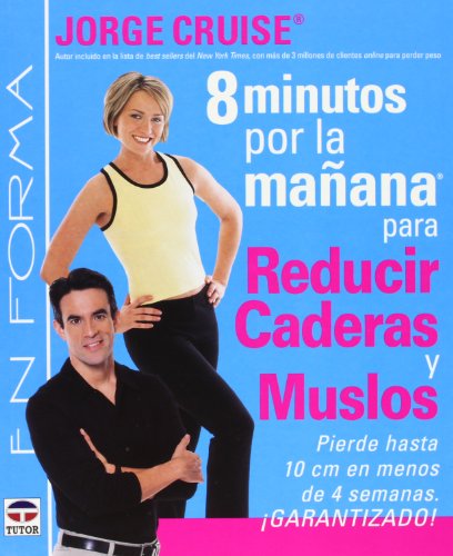 8 Minutos Por La Manana Para Reducir Caderas Y Muslos/ 8 Minutes in the Morning For Lean Hips and Thin Thighs: Pierde Hasta 10 Cm En Menos De 4 ... 10cm in less than 4 weeks (Spanish Edition)