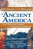 Discovering the Mysteries of Ancient America: Lost History And Legends, Unearthed And Explored