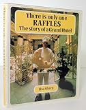 There is only one Raffles : the story of a grand hotel