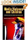 Media Violence and Children: A Complete Guide for Parents and Professionals (Advances in Applied Developmental Psychology)