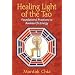 Healing Light of the Tao: Foundational Practices to Awaken Chi Energy