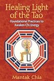 Healing Light of the Tao: Foundational Practices to Awaken Chi Energy