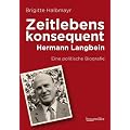 Zeitlebens konsequent: Hermann Langbein - Eine politische Biografie