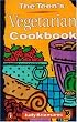The Teen's Vegetarian Cookbook The Teen's Vegetarian Cookbook